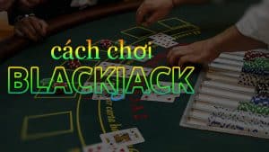 cách chơi balckjack